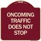 Signmission Oncoming Traffic Does Not Stop Heavy-Gauge Aluminum Architectural Sign, 18" x 18", BU-1818-24373 A-DES-BU-1818-24373 - alternate 1